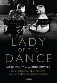 Lady of the Dance The Choreographer Who Helped Michael Flatley Conquer the World【電子書籍】[ Marie Duffy ]