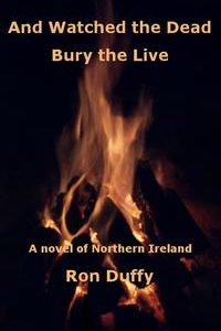 And Watched the Dead Bury the Live【電子書籍】[ Ron Duffy ]