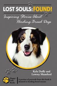 Lost Souls: FOUND! Inspiring Stories About Herding-Breed Dogs【電子書籍】[ Kyla Duffy ]