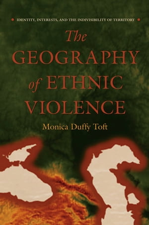 The Geography of Ethnic Violence Identity, Interests, and the Indivisibility of Territory【電子書籍】[ Monica Duffy Toft ]