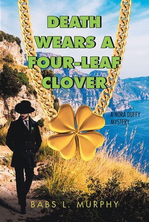 Death Wears a Four-Leaf Clover A Nora Duffy Mystery【電子書籍】[ Babs L. Murphy ]