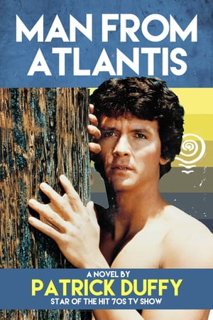 Man from Atlantis【電子書籍】[ Patrick Duffy ]