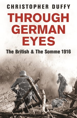 Through German Eyes The British and the Somme 1916【電子書籍】[ Dr Christopher Duffy ]