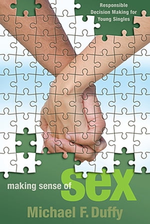 Making Sense of Sex Responsible Decision Making for Young Singles【電子書籍】[ Michael F. Duffy ]