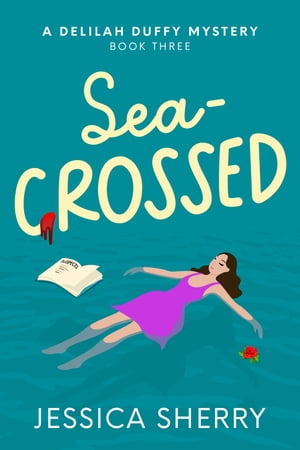 Sea-Crossed A Delilah Duffy Mystery【電子書籍】[ Jessica Sherry ]