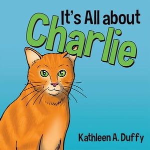 It’S All About Charlie【電子書籍】[ Kathleen A. Duffy ]