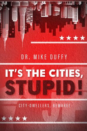 It's The Cities, Stupid!【電子書籍】[ Dr. Mike Duffy ]