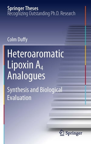 Heteroaromatic Lipoxin A4 Analogues Synthesis and Biological Evaluation【電子書籍】[ Colm Duffy ]