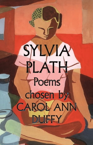 Sylvia Plath Poems Chosen by Carol Ann Duffy【電子書籍】[ Sylvia Plath ]