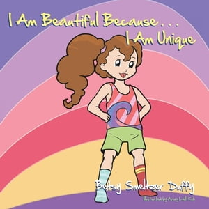 I Am Beautiful Because…I Am Unique【電子書籍】[ Betsy Smeltzer Duffy ]