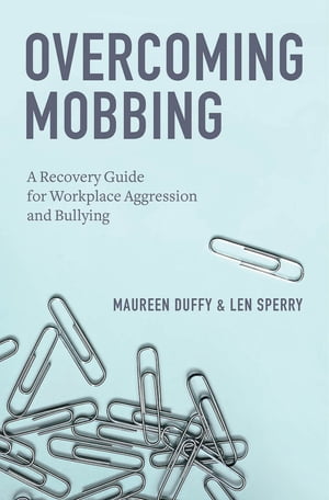 Overcoming Mobbing A Recovery Guide for Workplace Aggression and Bullying【電子書籍】[ Maureen Duffy, Ph.D. ]