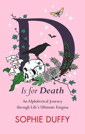 D is for Death Mortality Explored: Stories, Insights and Reflections【電子書籍】[ Sophie Duffy ]