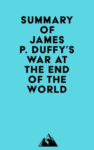 Summary of James P. Duffy's War at the End of the World【電子書籍】[ ? Everest Media ]