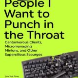 Working with People I Want to Punch in the Throat: Cantankerous Clients, Micromanaging Minions, and Other Supercilious Scourges People I Want to Punch in the Throat, #3【電子書籍】[ Jen Mann ]